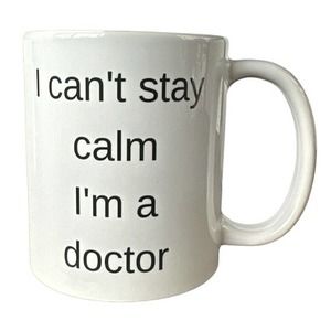 I Can't Stay Calm I'm A Doctor Funny Coffee Tea Mug Present Gift 11 oz
